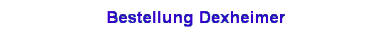 Bestellung Dexheimer