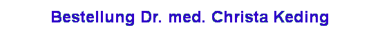 Bestellung Dr. med. Christa Keding