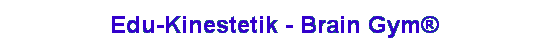 Edu-Kinestetik - Brain Gym�