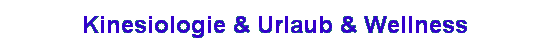 Kinesiologie & Urlaub & Wellness