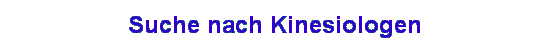 Suche nach Kinesiologen