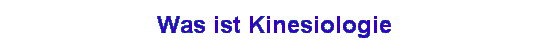 Was ist Kinesiologie